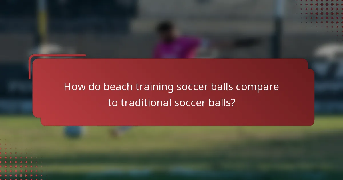 How do beach training soccer balls compare to traditional soccer balls?