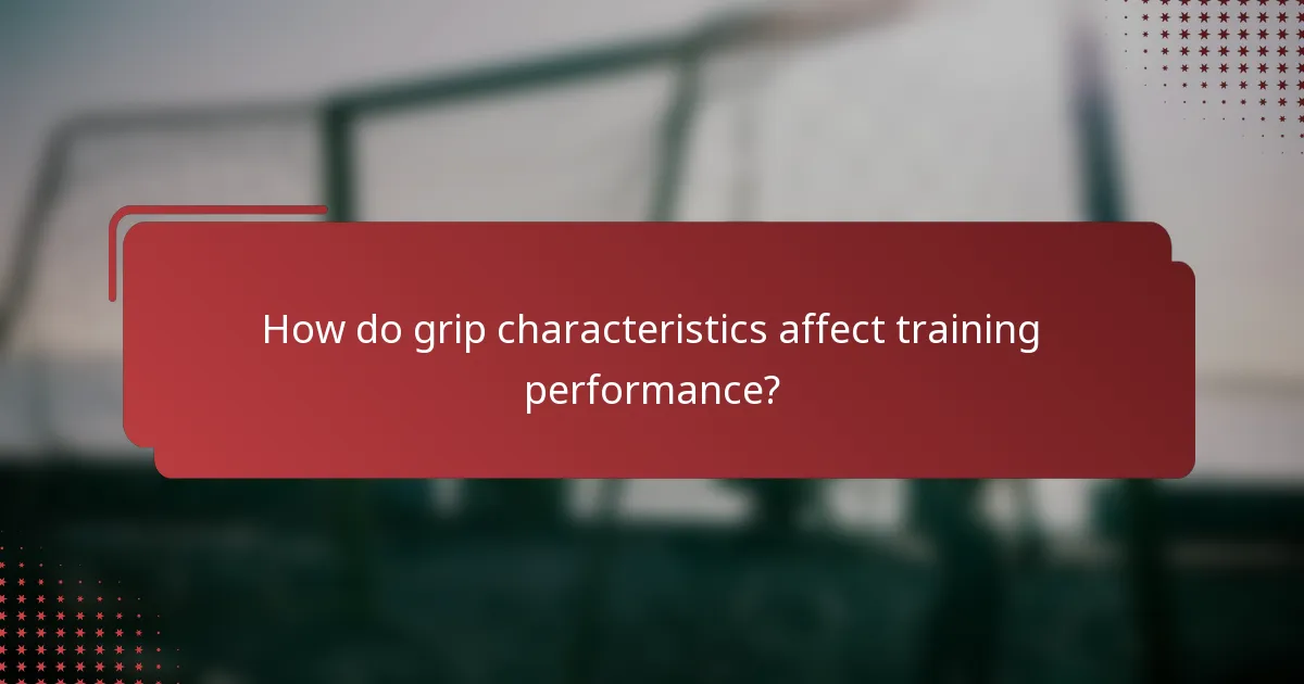 How do grip characteristics affect training performance?