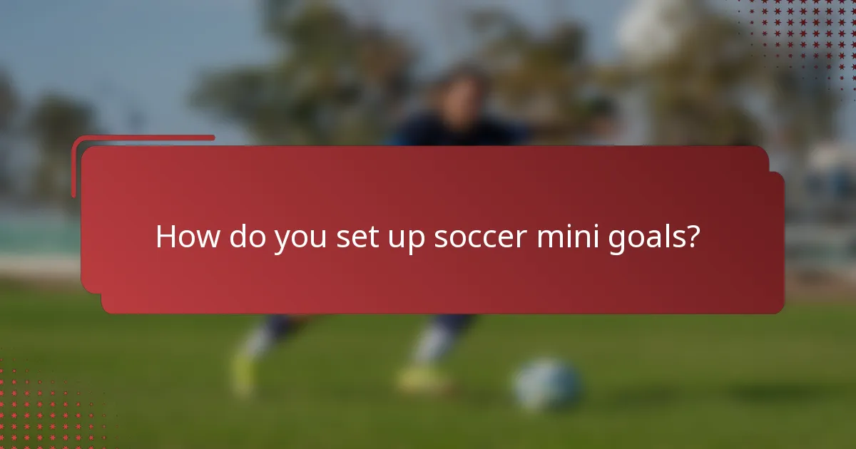 How do you set up soccer mini goals?
