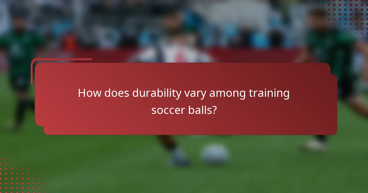 How does durability vary among training soccer balls?