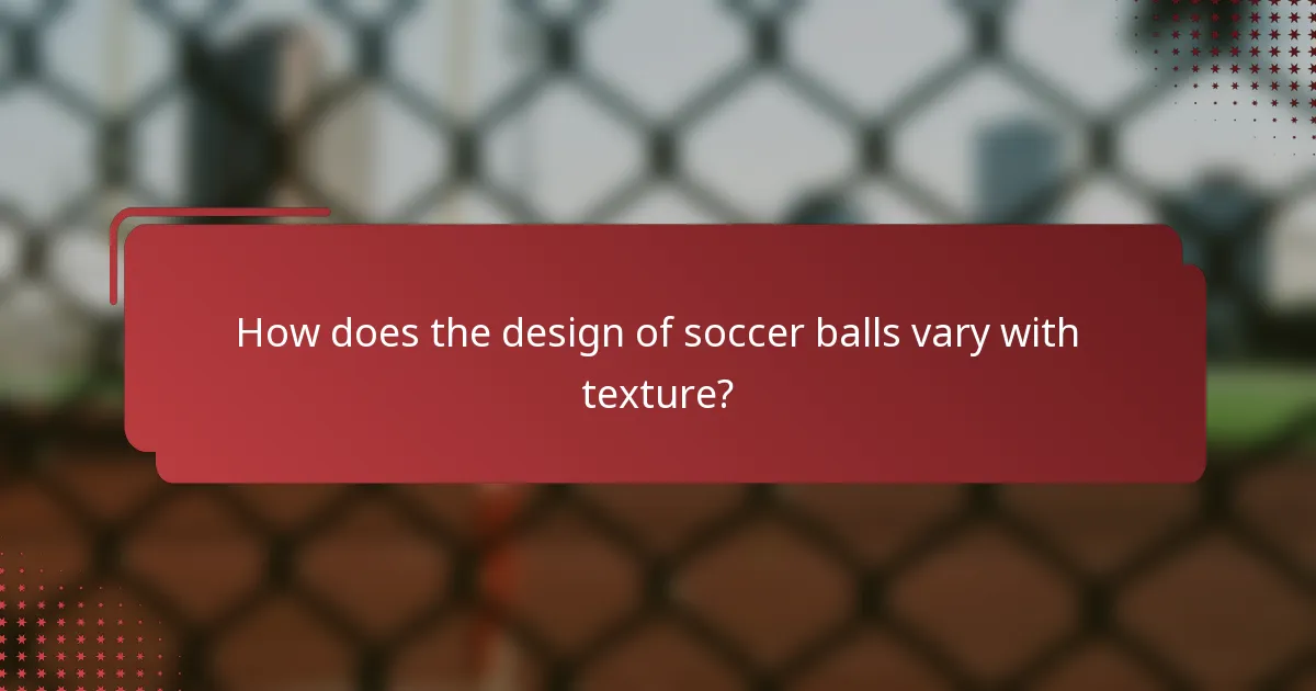 How does the design of soccer balls vary with texture?