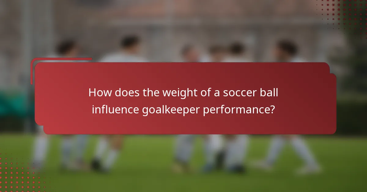 How does the weight of a soccer ball influence goalkeeper performance?