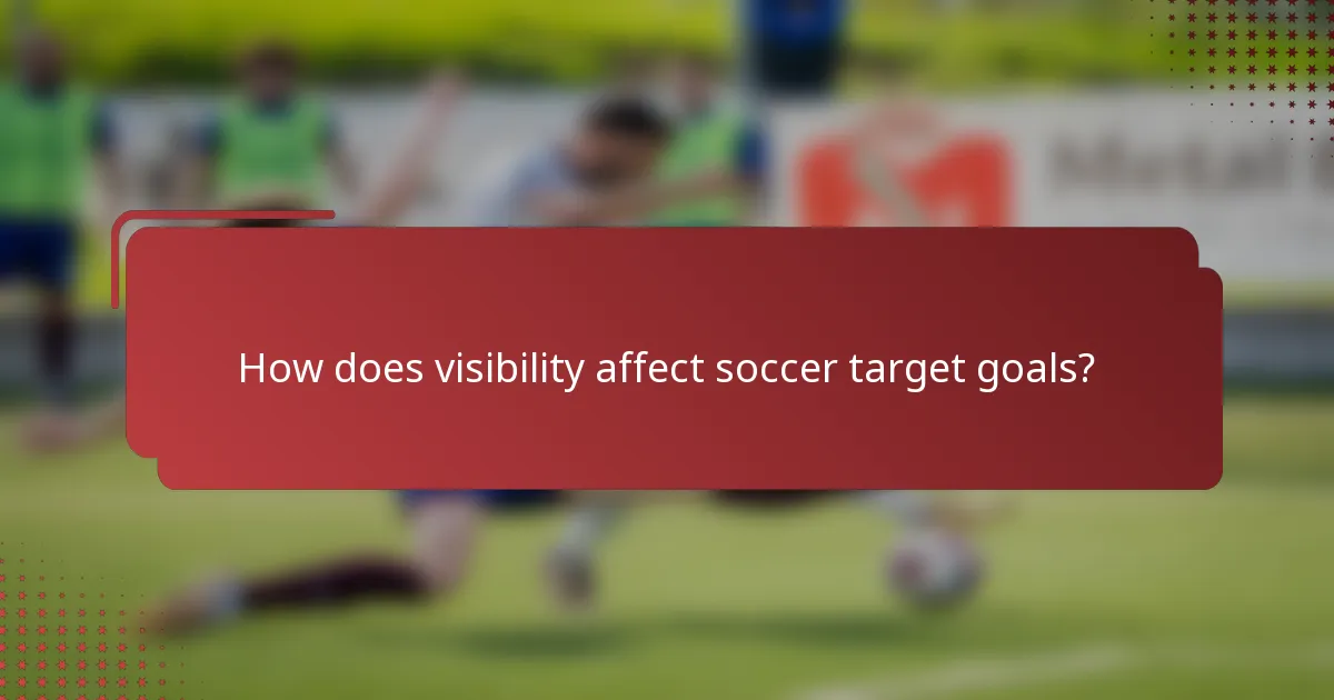 How does visibility affect soccer target goals?