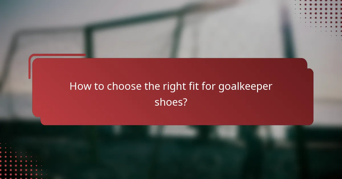 How to choose the right fit for goalkeeper shoes?