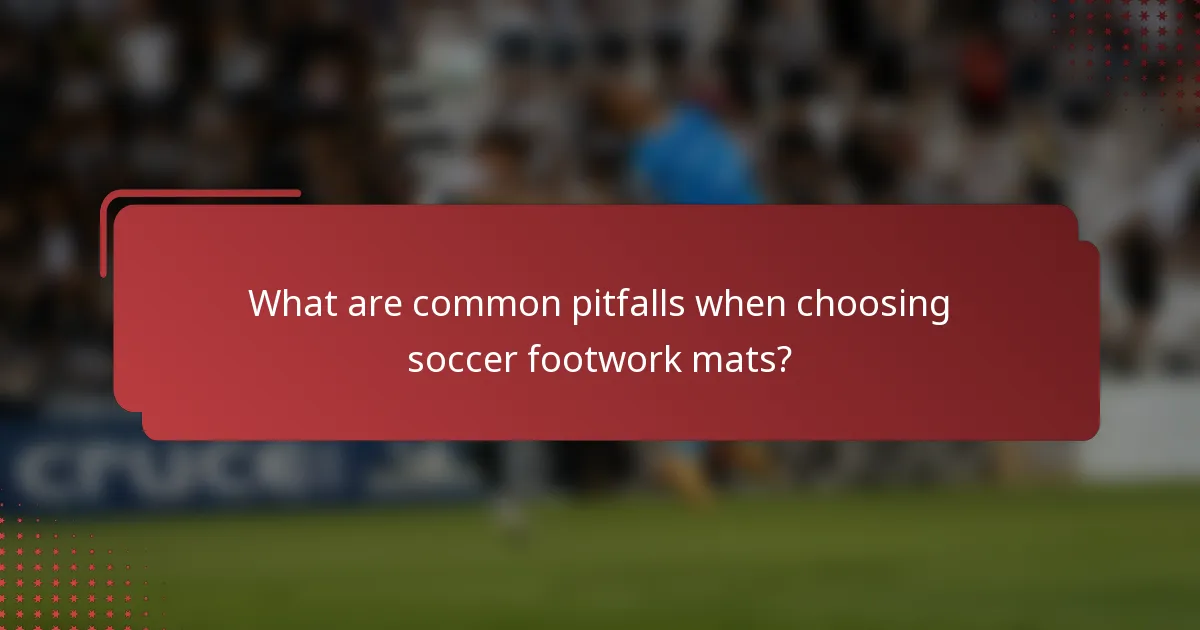 What are common pitfalls when choosing soccer footwork mats?