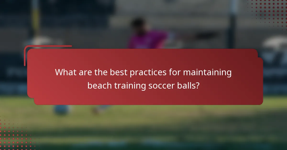 What are the best practices for maintaining beach training soccer balls?