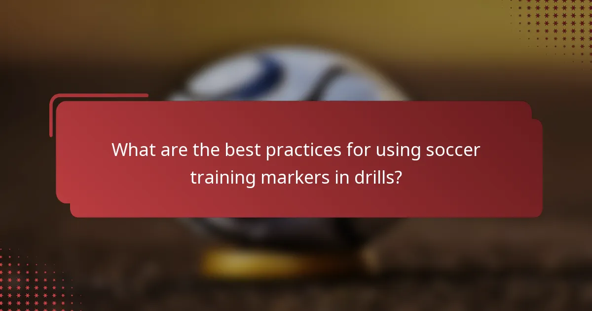 What are the best practices for using soccer training markers in drills?