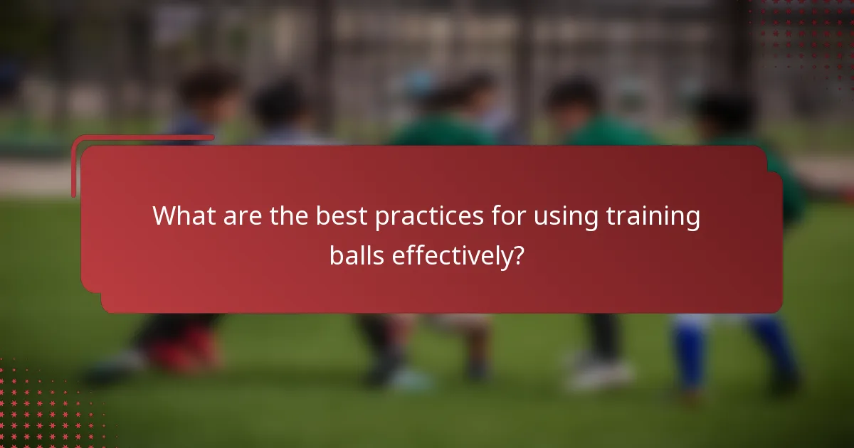 What are the best practices for using training balls effectively?
