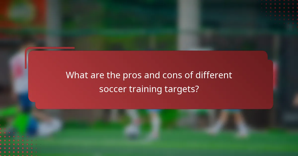 What are the pros and cons of different soccer training targets?