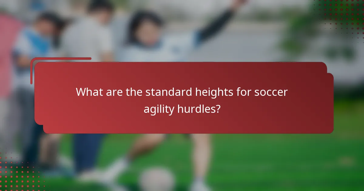 What are the standard heights for soccer agility hurdles?
