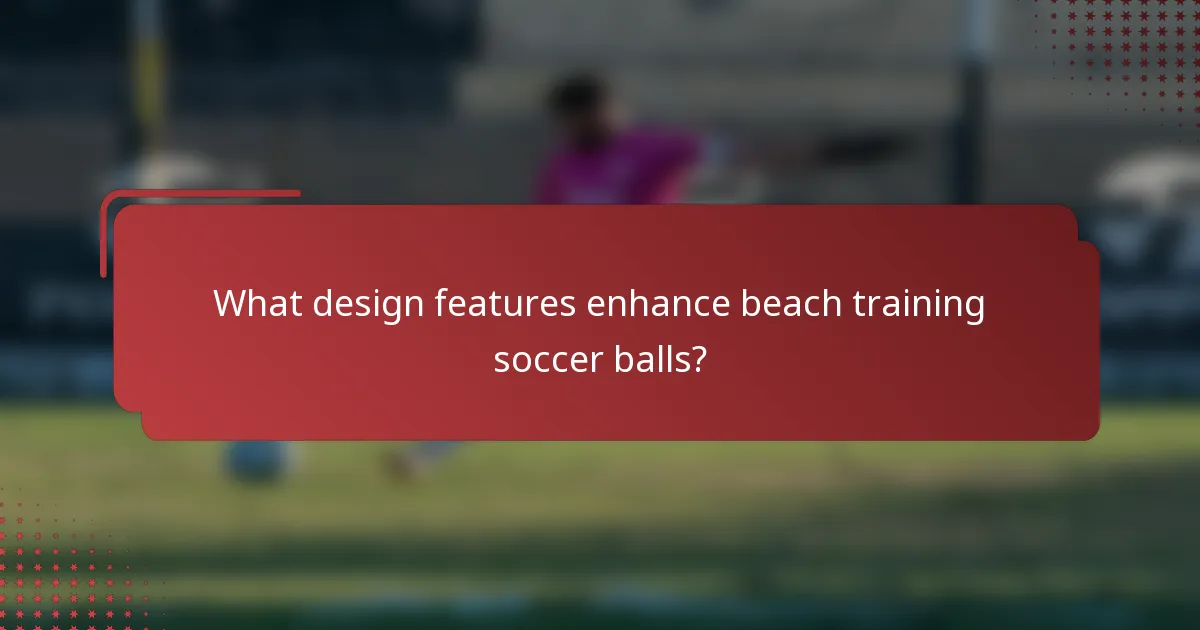 What design features enhance beach training soccer balls?