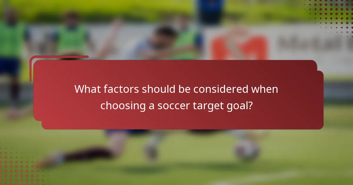 What factors should be considered when choosing a soccer target goal?