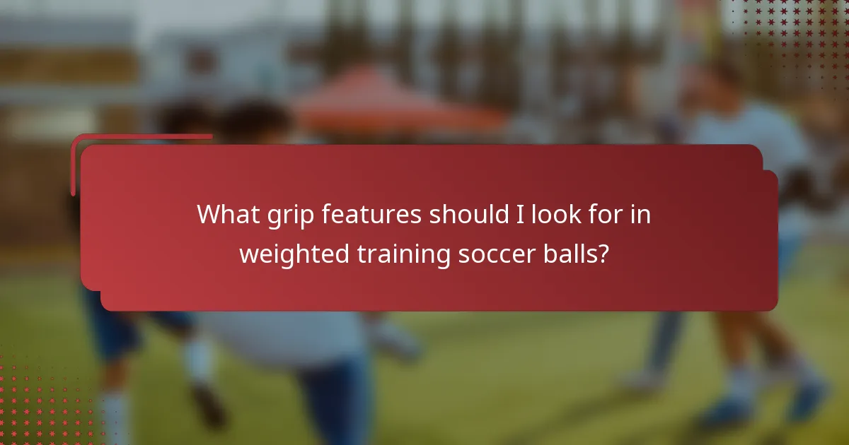 What grip features should I look for in weighted training soccer balls?