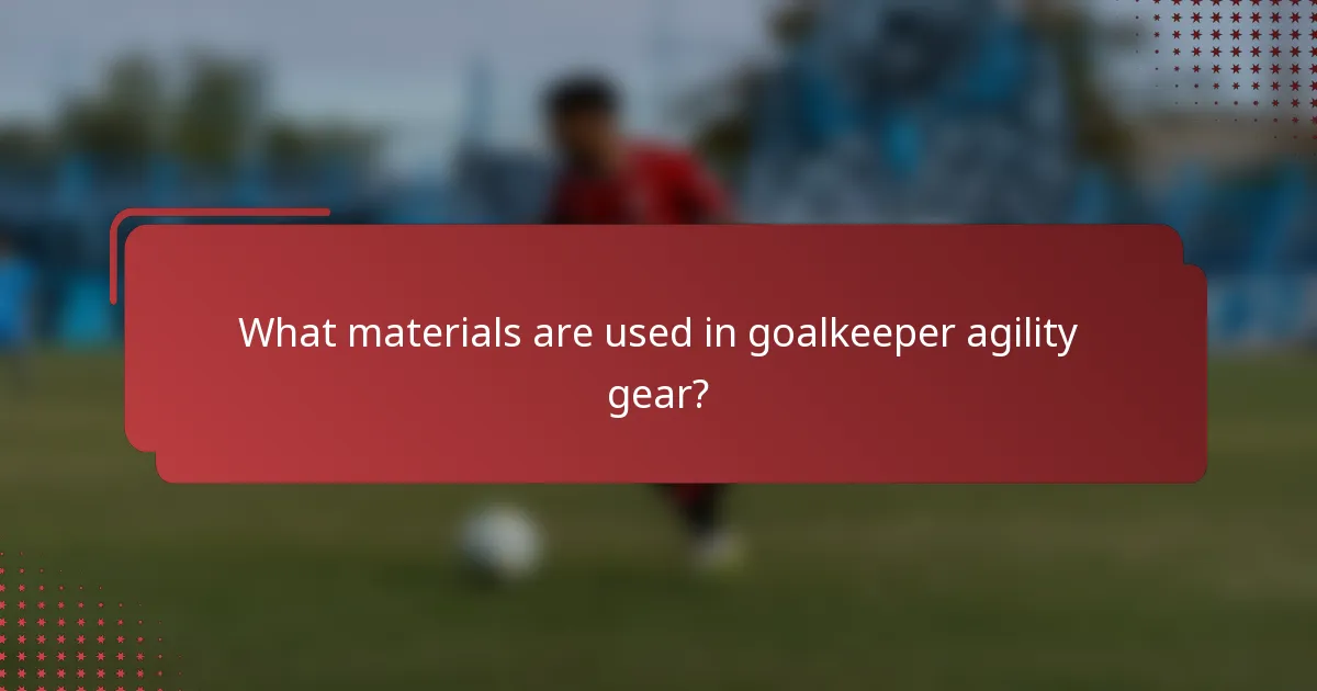 What materials are used in goalkeeper agility gear?