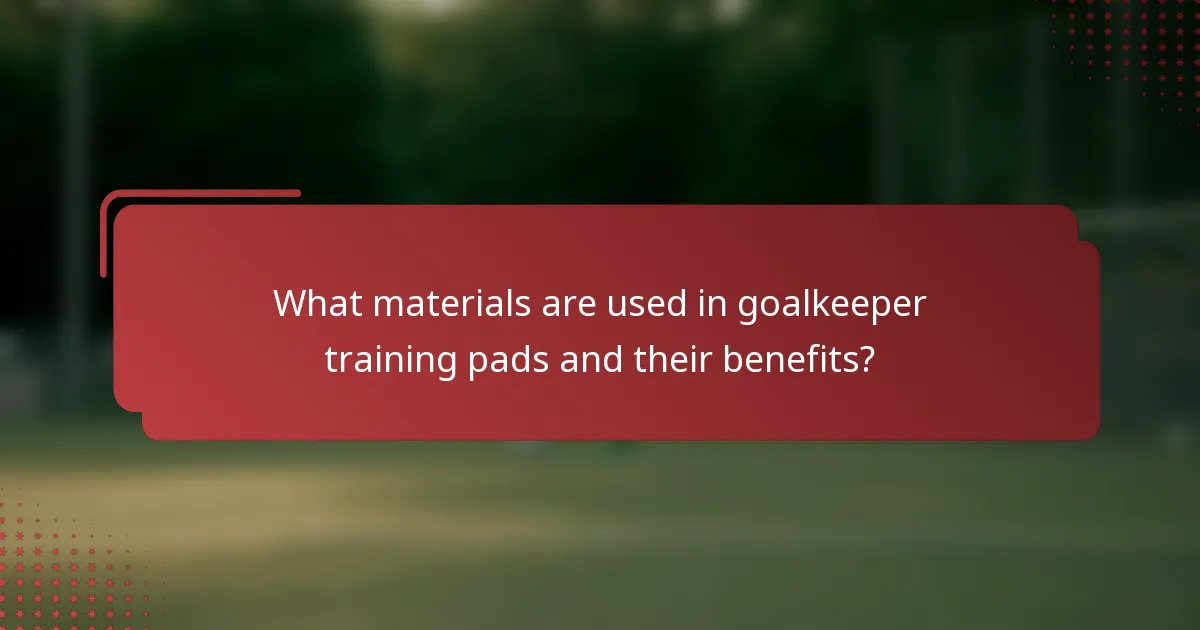 What materials are used in goalkeeper training pads and their benefits?