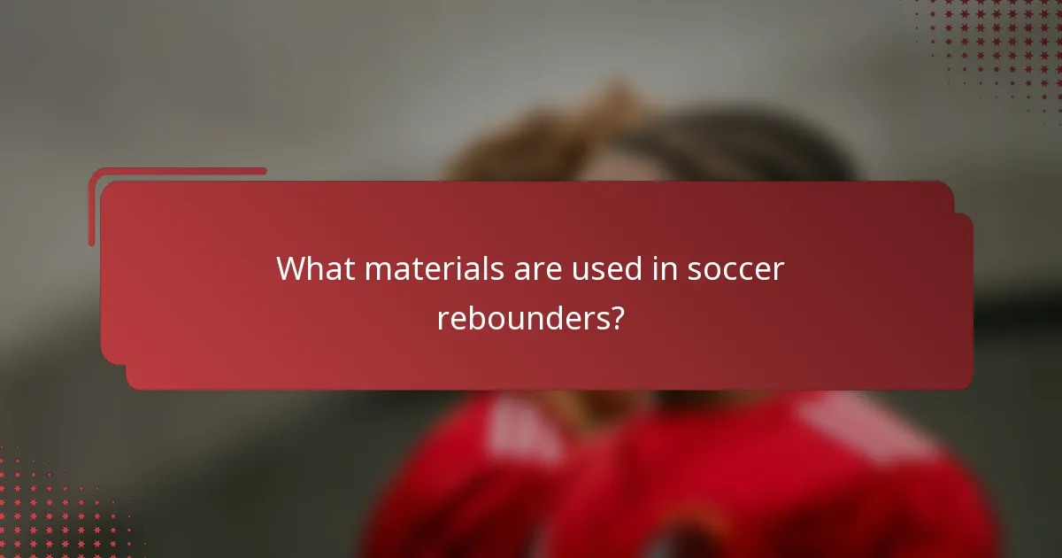 What materials are used in soccer rebounders?