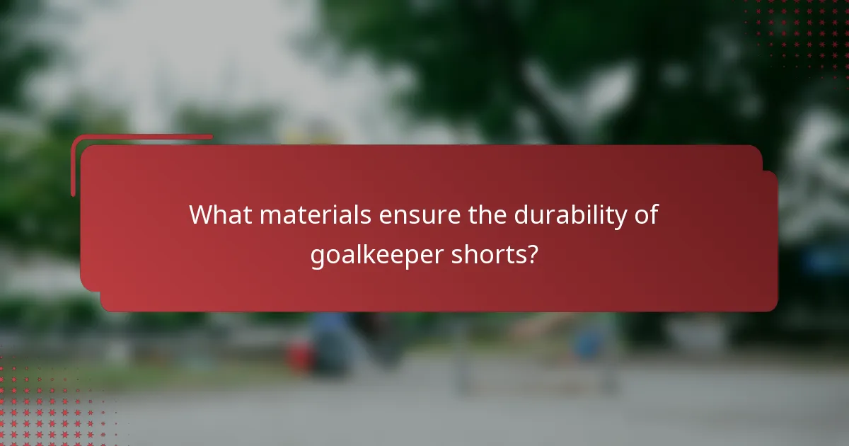 What materials ensure the durability of goalkeeper shorts?