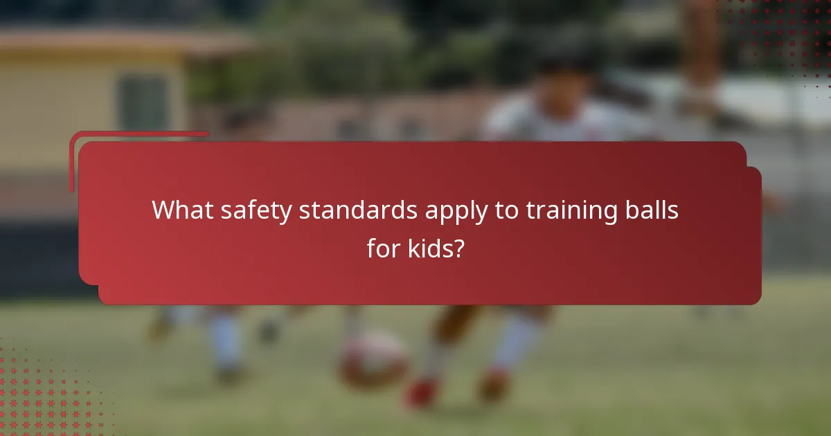 What safety standards apply to training balls for kids?