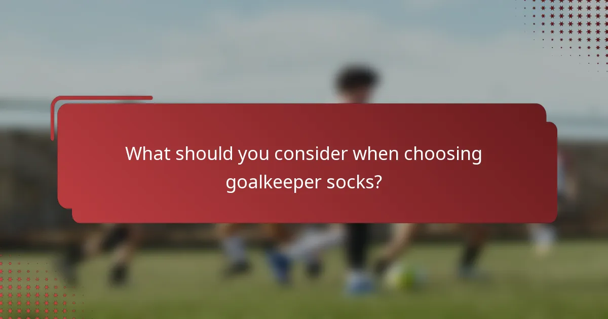 What should you consider when choosing goalkeeper socks?