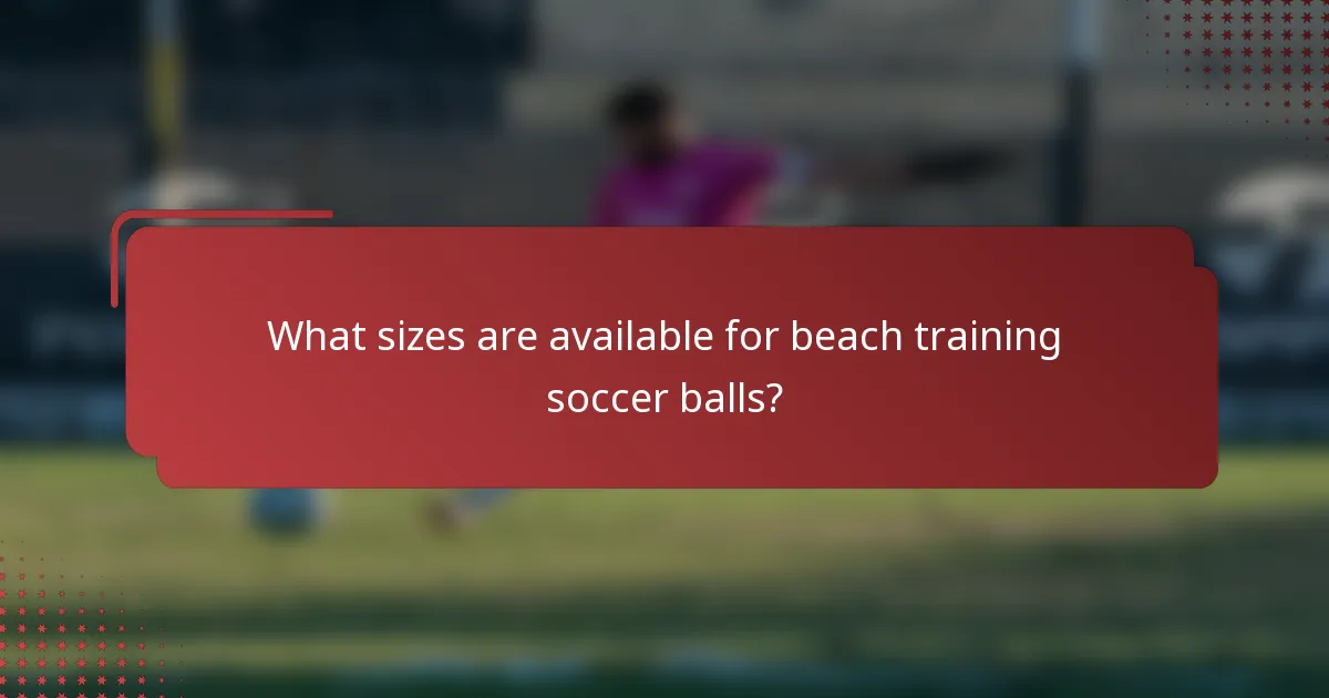 What sizes are available for beach training soccer balls?