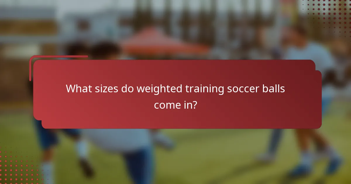What sizes do weighted training soccer balls come in?