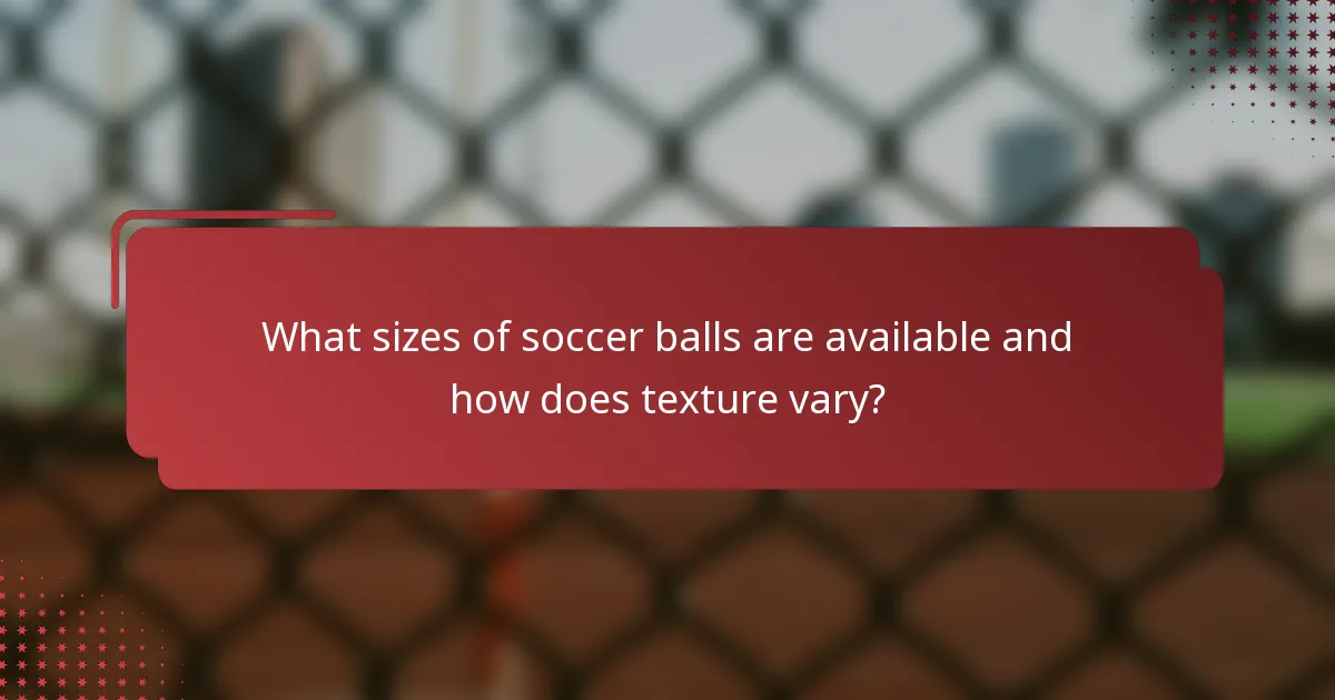 What sizes of soccer balls are available and how does texture vary?