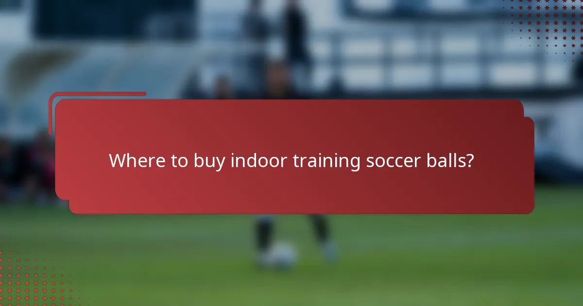 Where to buy indoor training soccer balls?