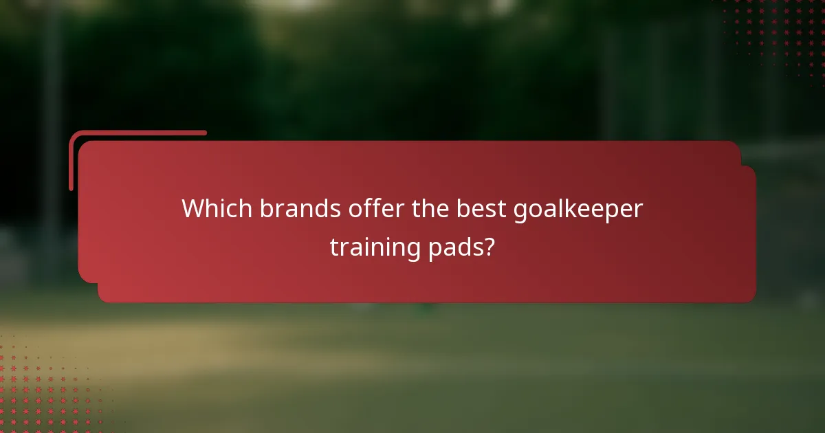 Which brands offer the best goalkeeper training pads?