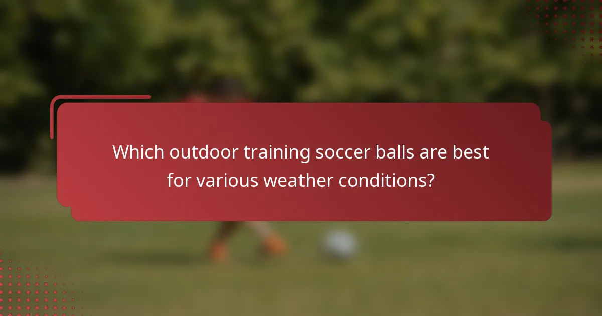 Which outdoor training soccer balls are best for various weather conditions?