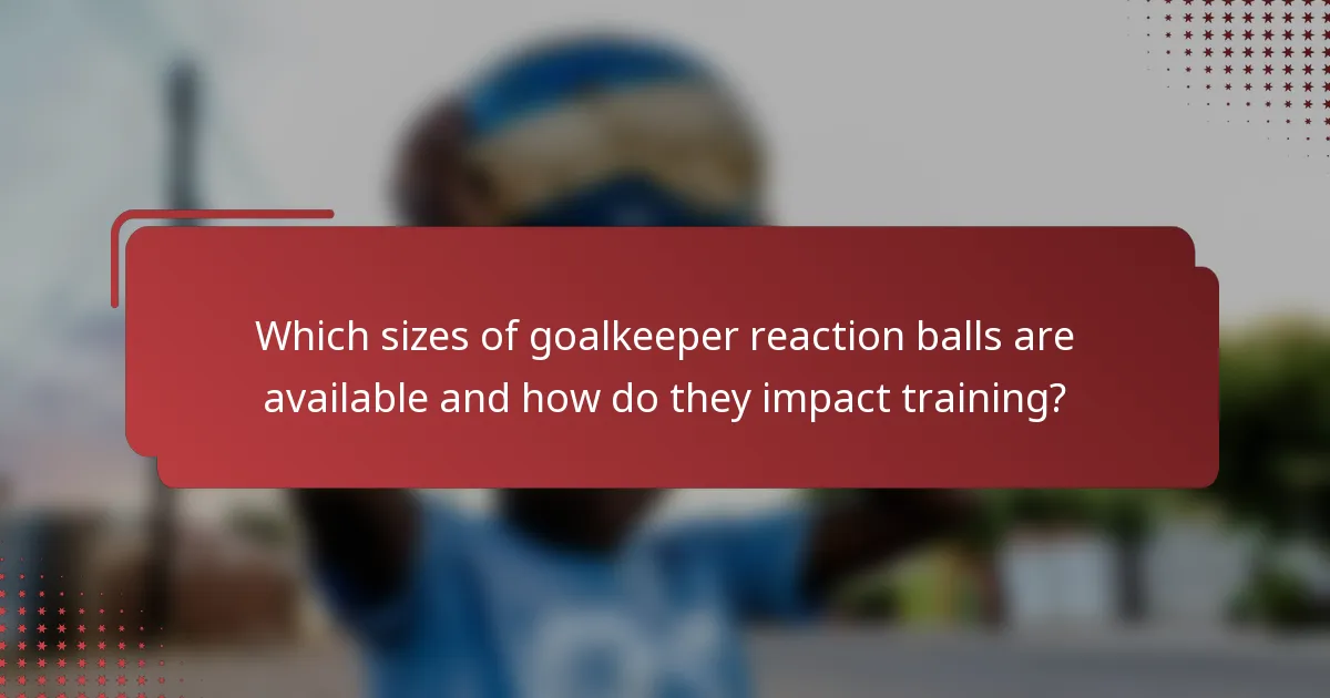 Which sizes of goalkeeper reaction balls are available and how do they impact training?