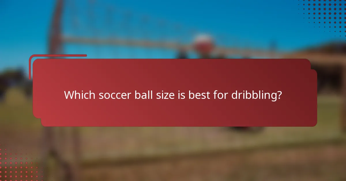 Which soccer ball size is best for dribbling?