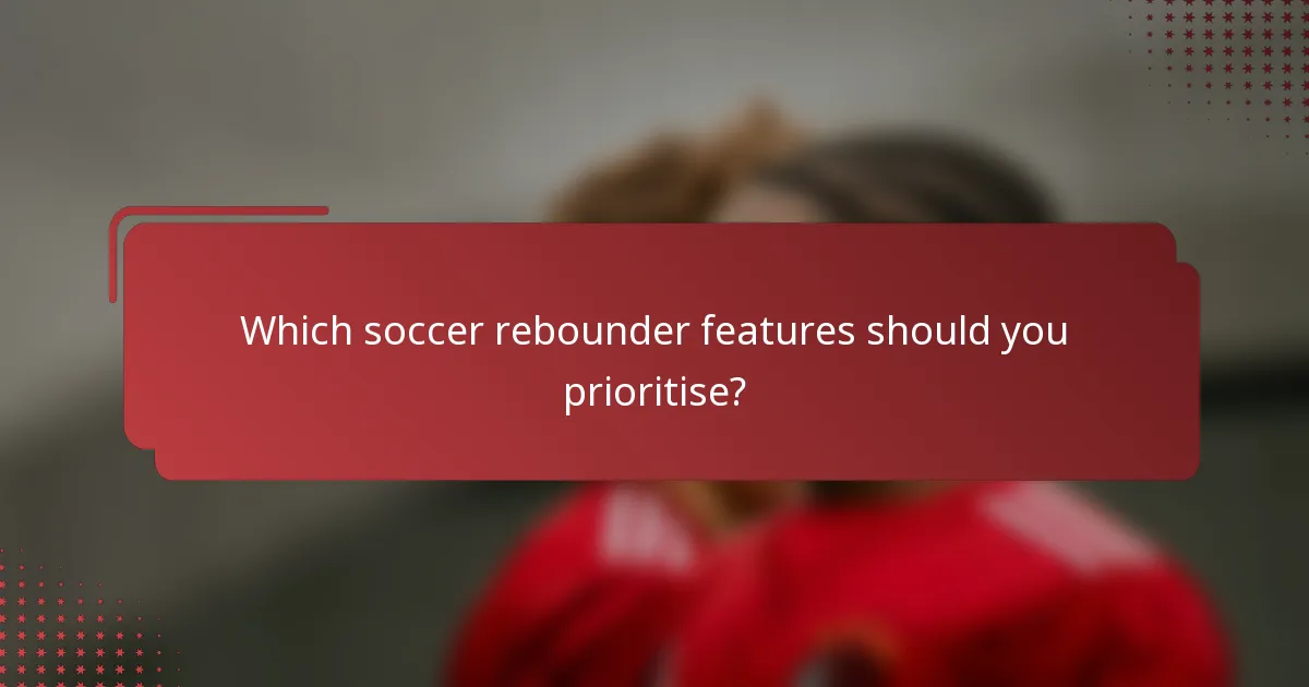 Which soccer rebounder features should you prioritise?