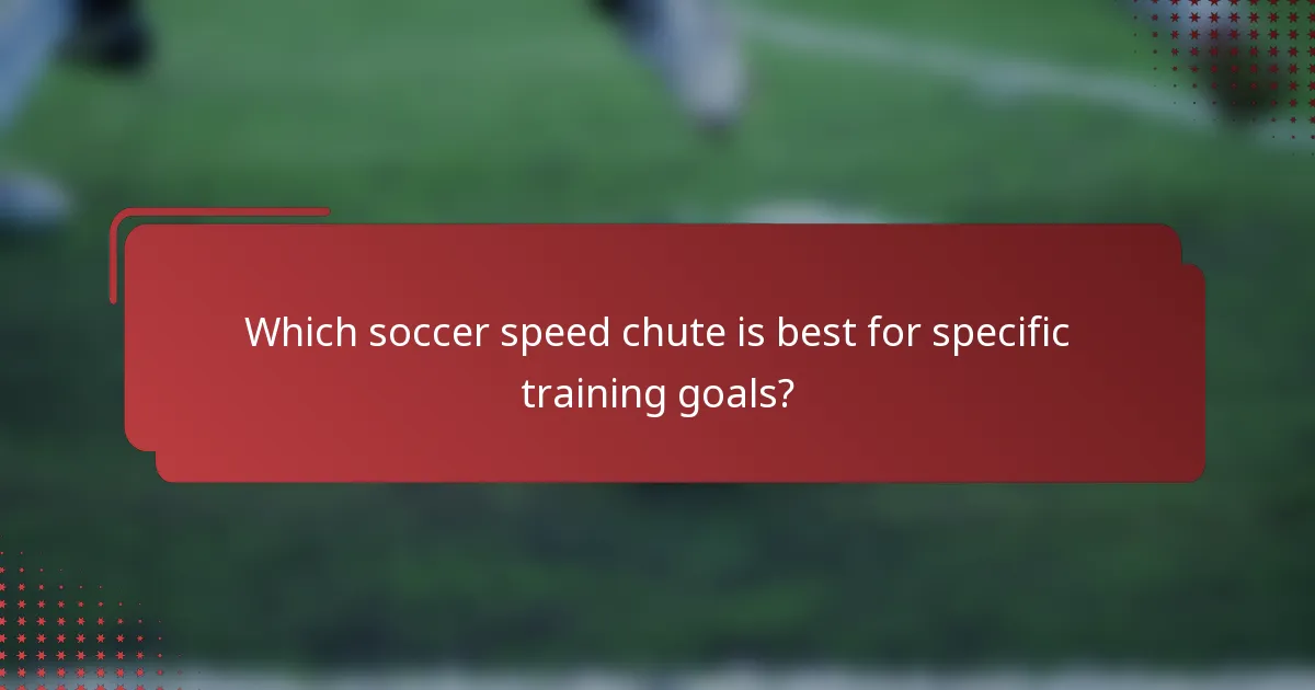 Which soccer speed chute is best for specific training goals?